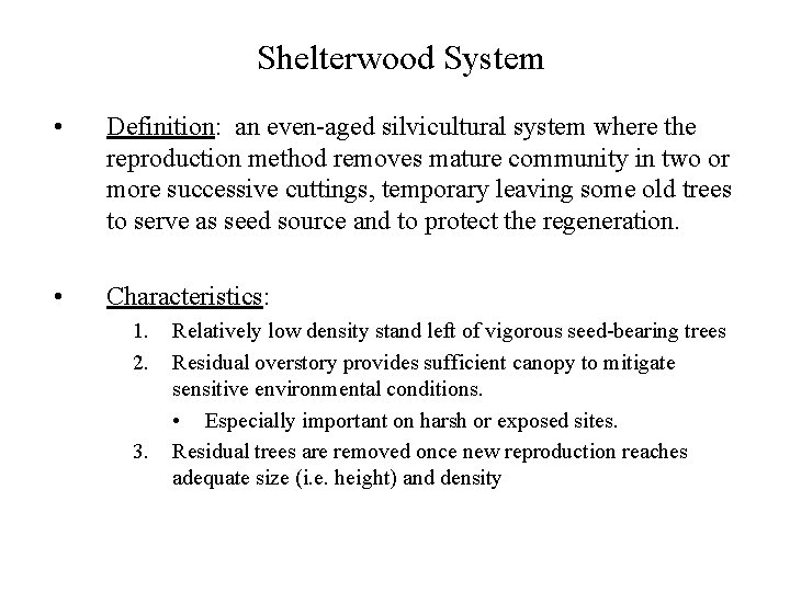 Shelterwood System • Definition: an even-aged silvicultural system where the reproduction method removes mature