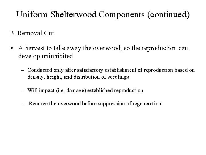 Uniform Shelterwood Components (continued) 3. Removal Cut • A harvest to take away the