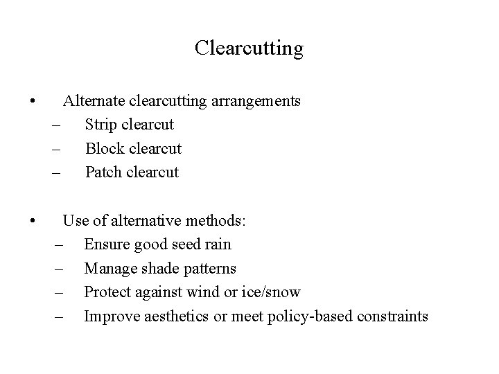 Clearcutting • Alternate clearcutting arrangements – Strip clearcut – Block clearcut – Patch clearcut