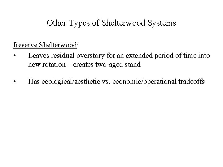 Other Types of Shelterwood Systems Reserve Shelterwood: • Leaves residual overstory for an extended