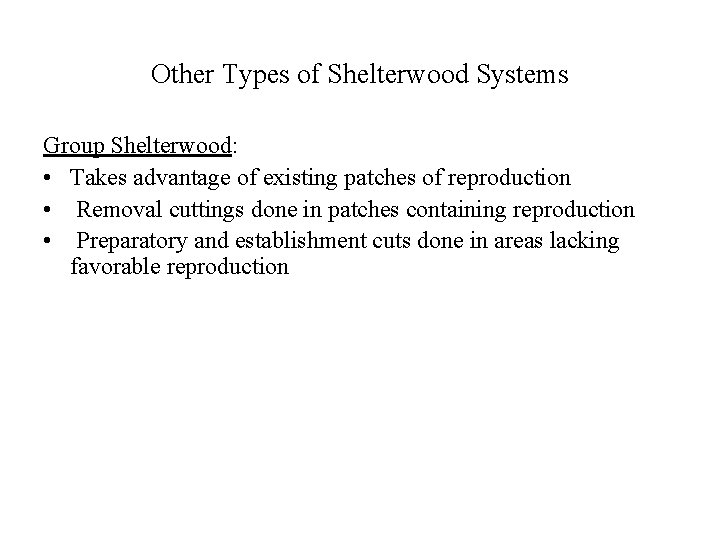 Other Types of Shelterwood Systems Group Shelterwood: • Takes advantage of existing patches of