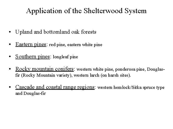 Application of the Shelterwood System • Upland bottomland oak forests • Eastern pines: red