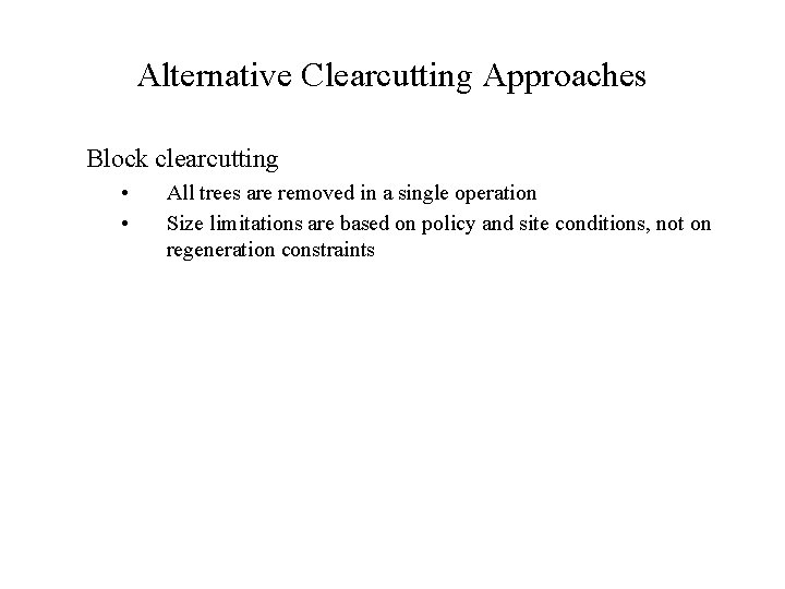 Alternative Clearcutting Approaches Block clearcutting • • All trees are removed in a single