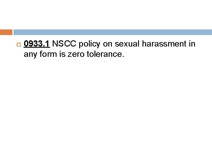  0933. 1 NSCC policy on sexual harassment in any form is zero tolerance.