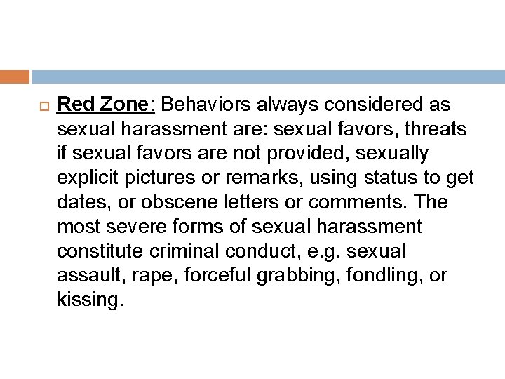  Red Zone: Behaviors always considered as sexual harassment are: sexual favors, threats if