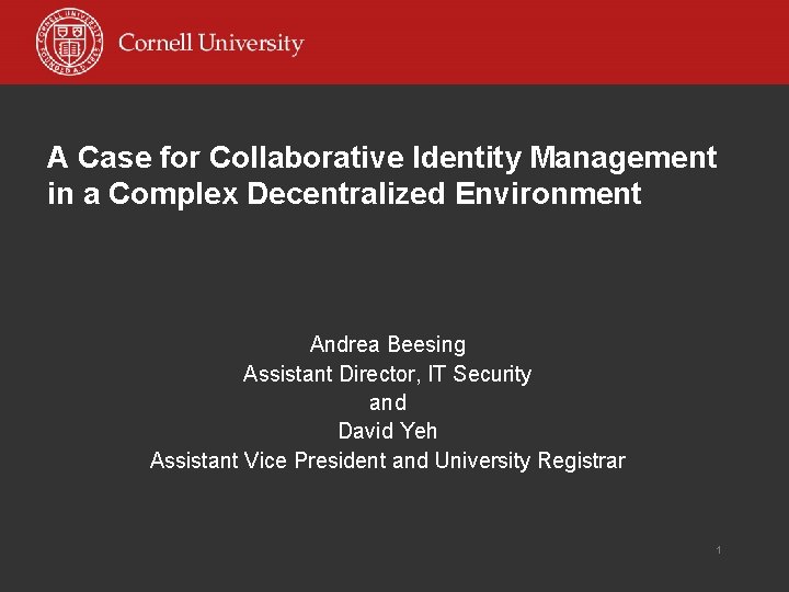 A Case for Collaborative Identity Management in a Complex Decentralized Environment Andrea Beesing Assistant