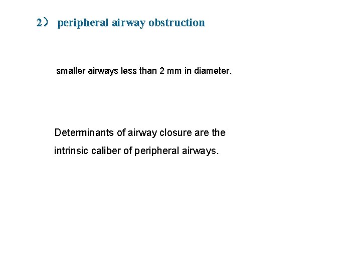 2） peripheral airway obstruction smaller airways less than 2 mm in diameter. Determinants of