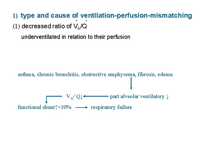 1) type and cause of ventilation-perfusion-mismatching · · (1) decreased ratio of V /Q