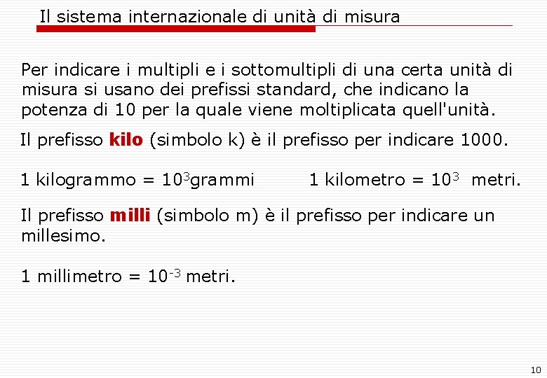 Il sistema internazionale di unità di misura Per indicare i multipli e i sottomultipli Il sistema internazionale di unità di misura Per indicare i multipli e i sottomultipli