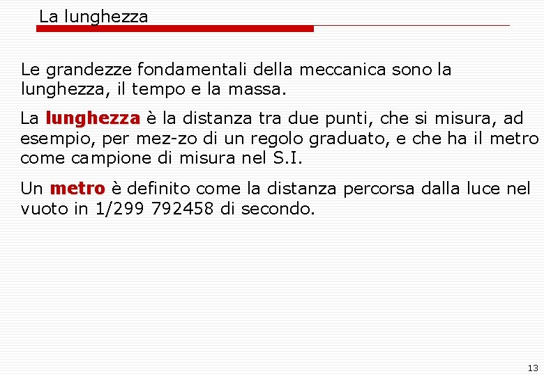 La lunghezza Le grandezze fondamentali della meccanica sono la lunghezza, il tempo e la La lunghezza Le grandezze fondamentali della meccanica sono la lunghezza, il tempo e la