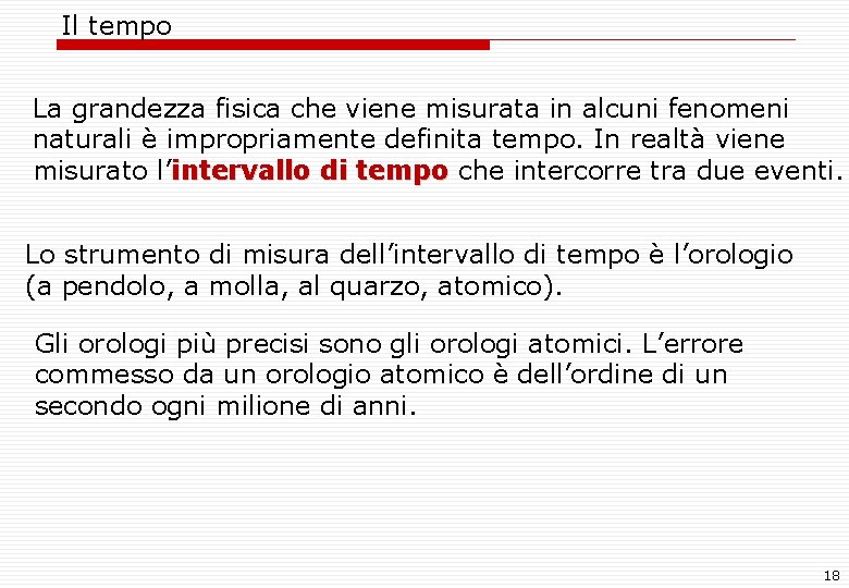 Il tempo La grandezza fisica che viene misurata in alcuni fenomeni naturali è impropriamente Il tempo La grandezza fisica che viene misurata in alcuni fenomeni naturali è impropriamente