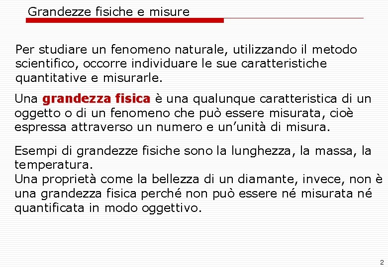Grandezze fisiche e misure Per studiare un fenomeno naturale, utilizzando il metodo scientifico, occorre Grandezze fisiche e misure Per studiare un fenomeno naturale, utilizzando il metodo scientifico, occorre