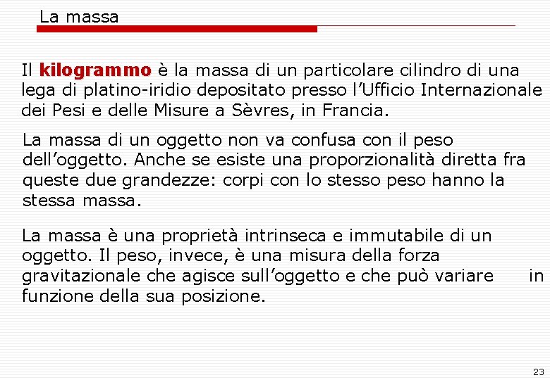 La massa Il kilogrammo è la massa di un particolare cilindro di una kilogrammo La massa Il kilogrammo è la massa di un particolare cilindro di una kilogrammo