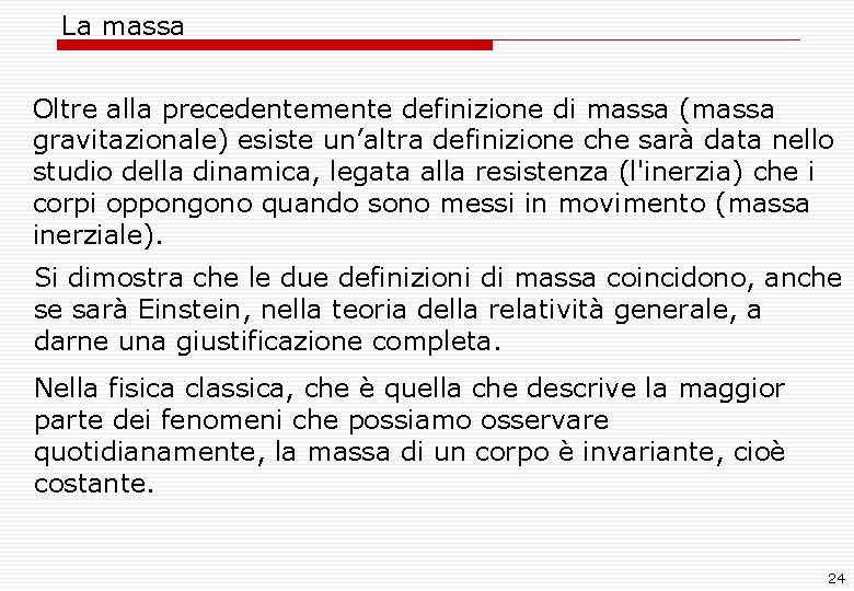 La massa Oltre alla precedentemente definizione di massa (massa gravitazionale) esiste un’altra definizione che La massa Oltre alla precedentemente definizione di massa (massa gravitazionale) esiste un’altra definizione che