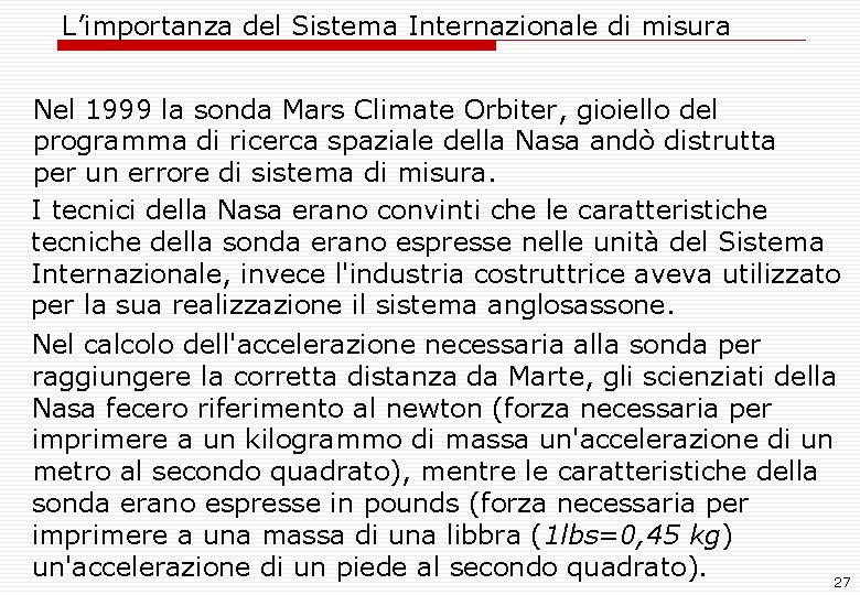 L’importanza del Sistema Internazionale di misura Nel 1999 la sonda Mars Climate Orbiter, gioiello L’importanza del Sistema Internazionale di misura Nel 1999 la sonda Mars Climate Orbiter, gioiello