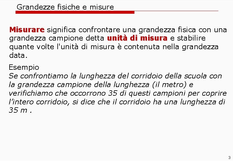 Grandezze fisiche e misure Misurare significa confrontare una grandezza fisica con una Misurare grandezza Grandezze fisiche e misure Misurare significa confrontare una grandezza fisica con una Misurare grandezza