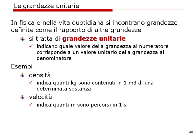 Le grandezze unitarie In fisica e nella vita quotidiana si incontrano grandezze definite come Le grandezze unitarie In fisica e nella vita quotidiana si incontrano grandezze definite come
