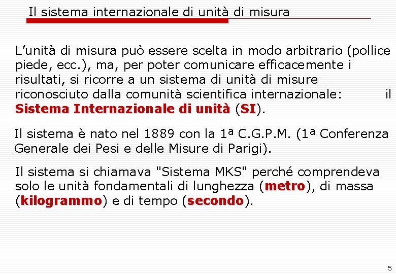 Il sistema internazionale di unità di misura L’unità di misura può essere scelta in Il sistema internazionale di unità di misura L’unità di misura può essere scelta in