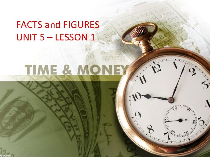 FACTS and FIGURES UNIT 5 – LESSON 1 