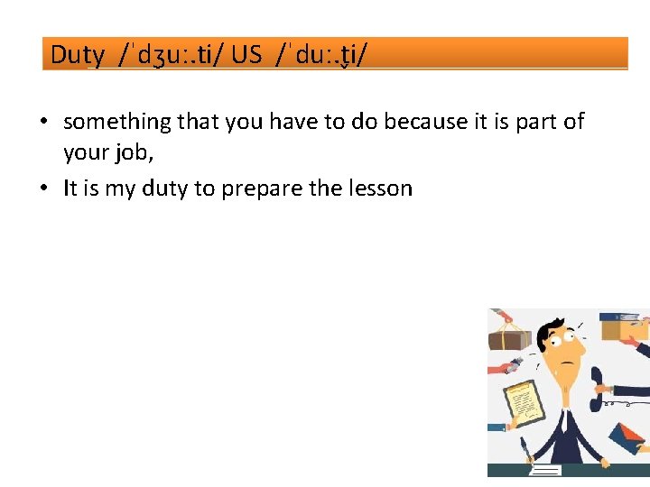 Duty /ˈdʒuː. ti/ US /ˈduː. t i/ • something that you have to do