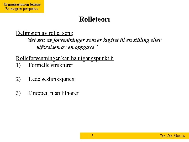 Organisasjon og ledelse Et integrert perspektiv Rolleteori Definisjon av rolle, som; ”det sett av