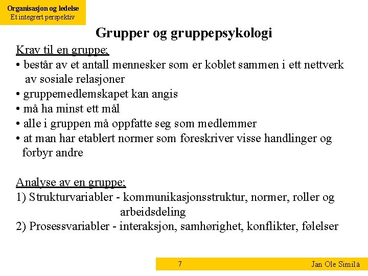 Organisasjon og ledelse Et integrert perspektiv Grupper og gruppepsykologi Krav til en gruppe; •