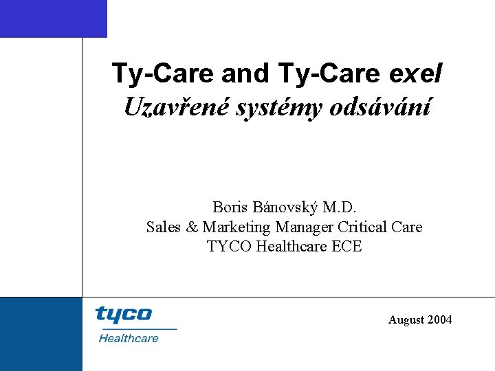 Ty-Care and Ty-Care exel Uzavřené systémy odsávání Boris Bánovský M. D. Sales & Marketing