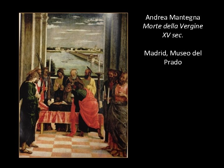 Andrea Mantegna Morte della Vergine XV sec. Madrid, Museo del Prado 