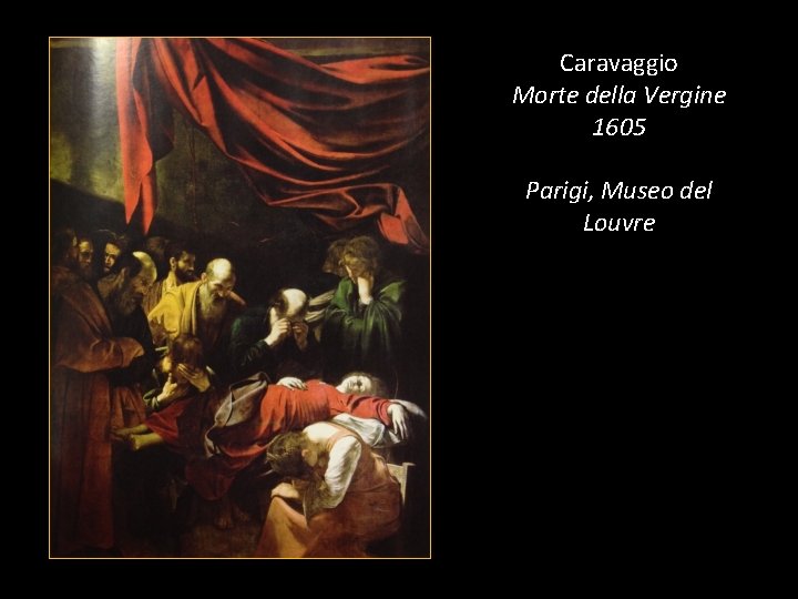 Caravaggio Morte della Vergine 1605 Parigi, Museo del Louvre 