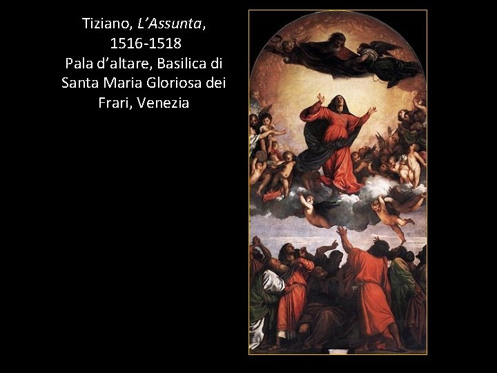 Tiziano, L’Assunta, 1516 -1518 Pala d’altare, Basilica di Santa Maria Gloriosa dei Frari, Venezia