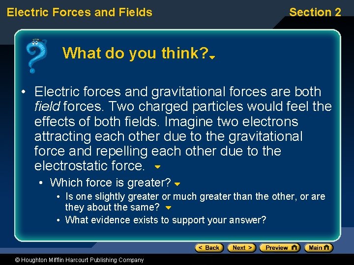 Electric Forces and Fields Section 2 What do you think? • Electric forces and