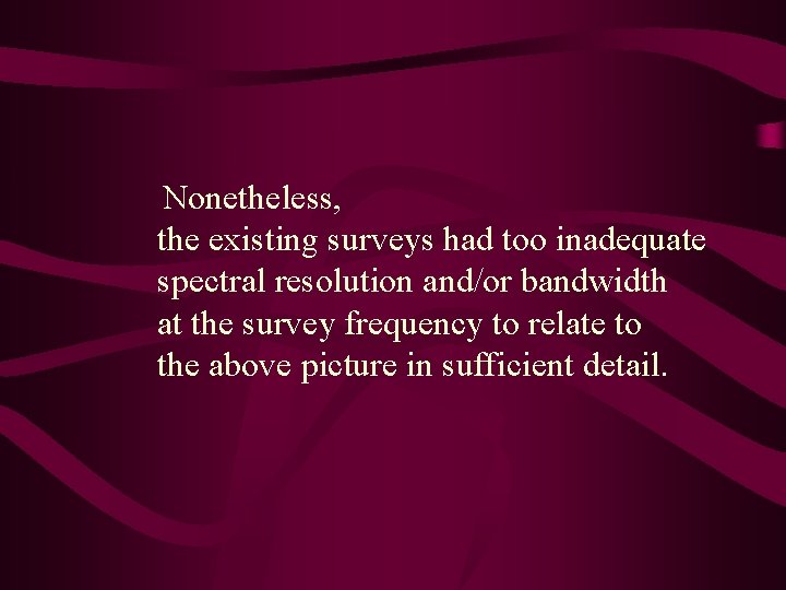  Nonetheless, the existing surveys had too inadequate spectral resolution and/or bandwidth at the