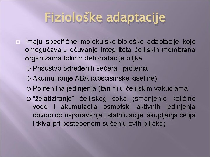 Fiziološke adaptacije Imaju specifične molekulsko-biološke adaptacije koje omogućavaju očuvanje integriteta ćelijskih membrana organizama tokom