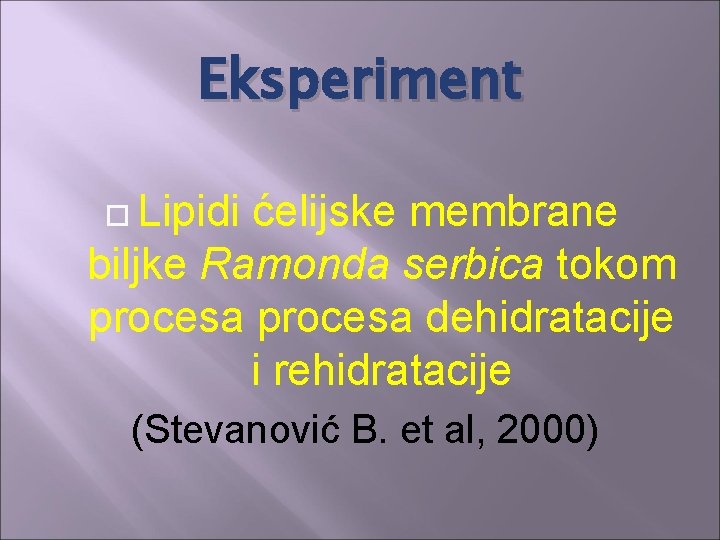 Eksperiment Lipidi ćelijske membrane biljke Ramonda serbica tokom procesa dehidratacije i rehidratacije (Stevanović B. Eksperiment Lipidi ćelijske membrane biljke Ramonda serbica tokom procesa dehidratacije i rehidratacije (Stevanović B.