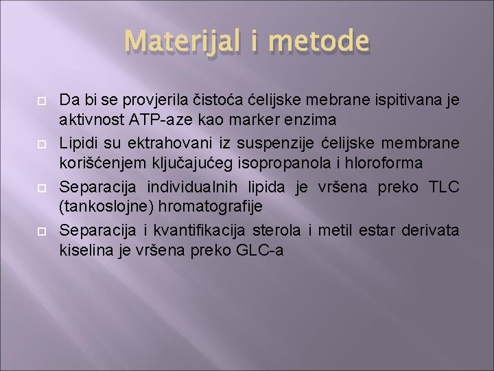 Materijal i metode Da bi se provjerila čistoća ćelijske mebrane ispitivana je aktivnost ATP-aze
