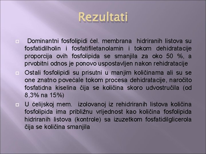 Rezultati Dominantni fosfolipidi ćel. membrana hidriranih listova su fosfatidilholin i fosfatifiletanolamin i tokom dehidratacije Rezultati Dominantni fosfolipidi ćel. membrana hidriranih listova su fosfatidilholin i fosfatifiletanolamin i tokom dehidratacije