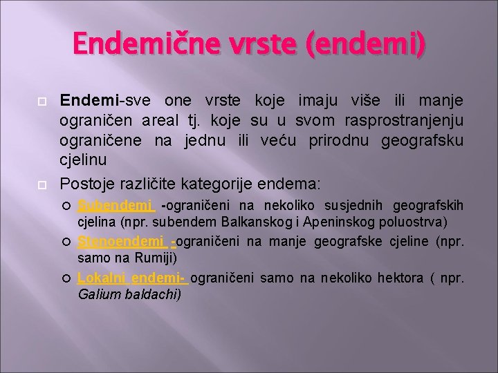 Endemične vrste (endemi) Endemi-sve one vrste koje imaju više ili manje ograničen areal tj.