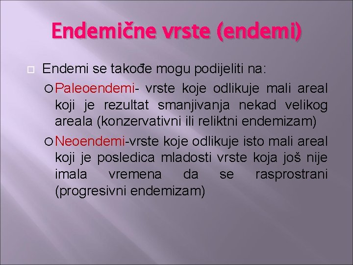 Endemične vrste (endemi) Endemi se takođe mogu podijeliti na: Paleoendemi- vrste koje odlikuje mali