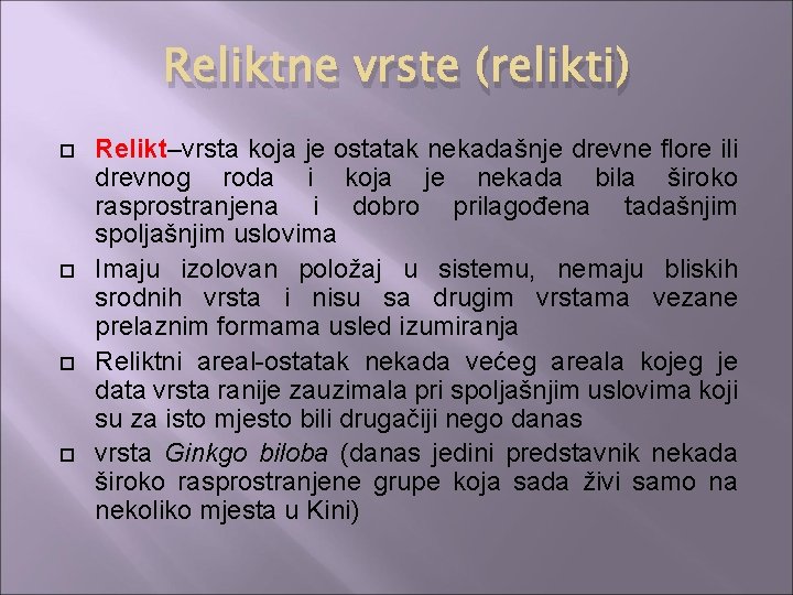 Reliktne vrste (relikti) Relikt–vrsta koja je ostatak nekadašnje drevne flore ili drevnog roda i