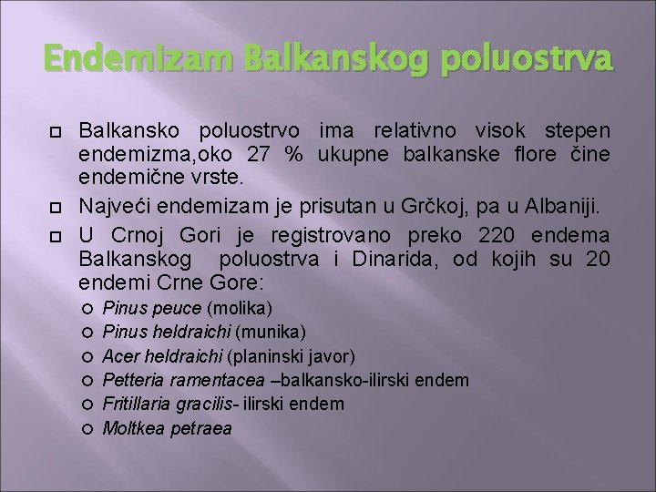 Endemizam Balkanskog poluostrva Balkansko poluostrvo ima relativno visok stepen endemizma, oko 27 % ukupne