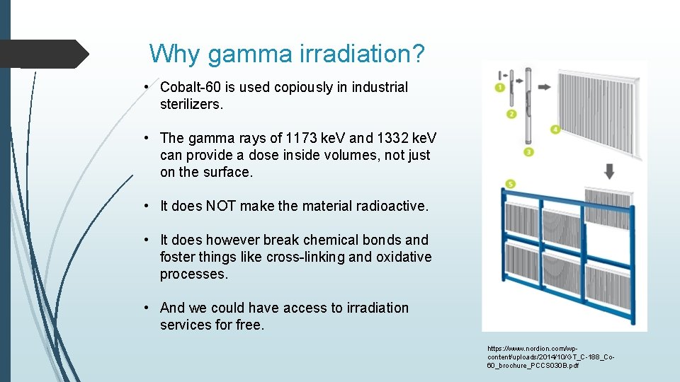 Why gamma irradiation? • Cobalt-60 is used copiously in industrial sterilizers. • The gamma