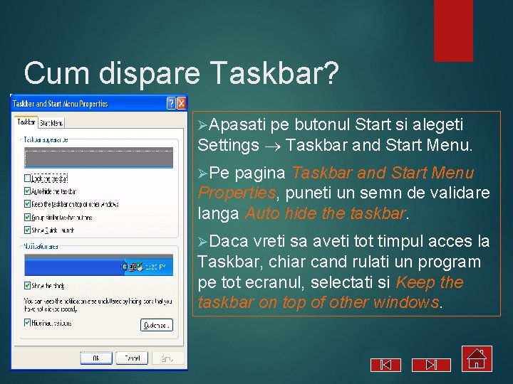 Cum dispare Taskbar? ØApasati pe butonul Start si alegeti Settings Taskbar and Start Menu.