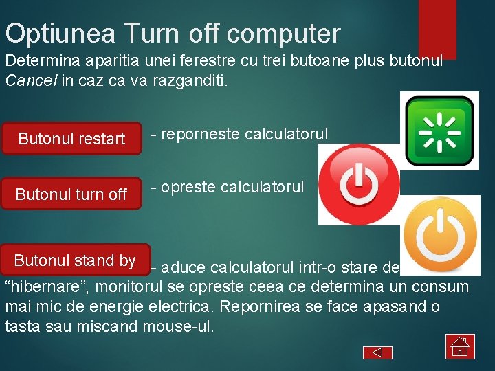 Optiunea Turn off computer Determina aparitia unei ferestre cu trei butoane plus butonul Cancel