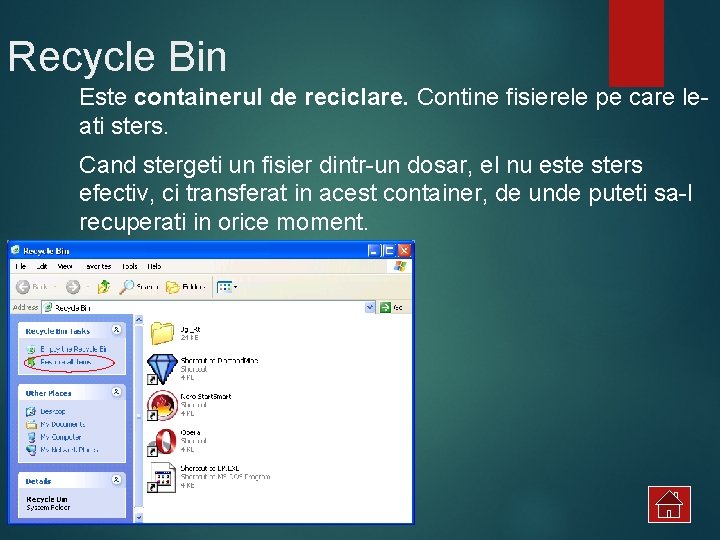 Recycle Bin Este containerul de reciclare. Contine fisierele pe care leati sters. Cand stergeti