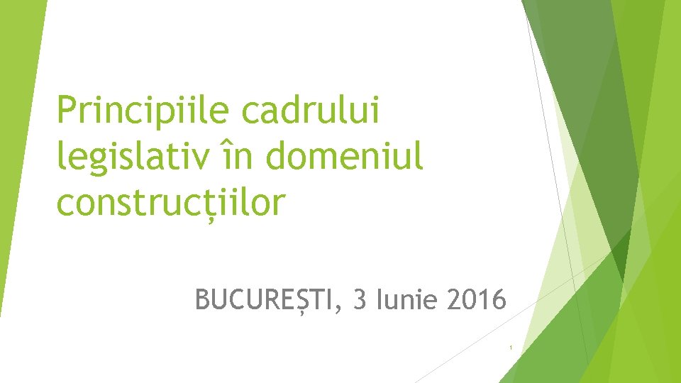 Principiile cadrului legislativ în domeniul construcțiilor BUCUREȘTI, 3 Iunie 2016 1 