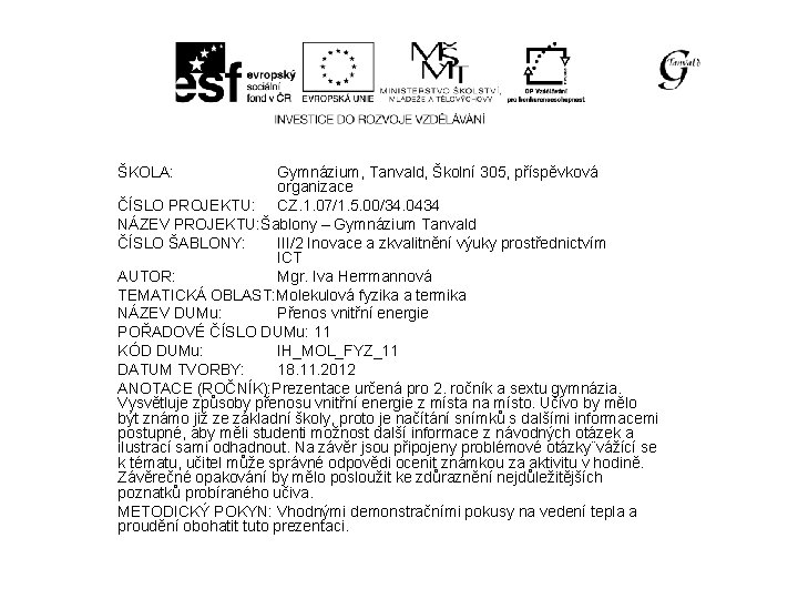 ŠKOLA: Gymnázium, Tanvald, Školní 305, příspěvková organizace ČÍSLO PROJEKTU: CZ. 1. 07/1. 5. 00/34.