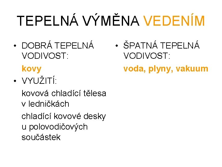 TEPELNÁ VÝMĚNA VEDENÍM • DOBRÁ TEPELNÁ • ŠPATNÁ TEPELNÁ VODIVOST: kovy voda, plyny, vakuum