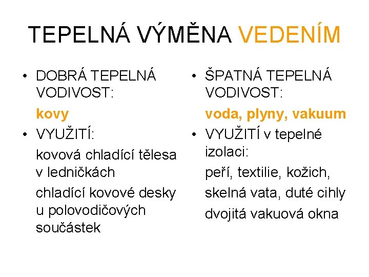 TEPELNÁ VÝMĚNA VEDENÍM • DOBRÁ TEPELNÁ • ŠPATNÁ TEPELNÁ VODIVOST: kovy voda, plyny, vakuum