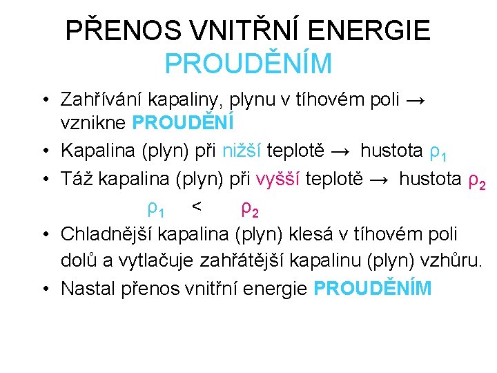 PŘENOS VNITŘNÍ ENERGIE PROUDĚNÍM • Zahřívání kapaliny, plynu v tíhovém poli → vznikne PROUDĚNÍ
