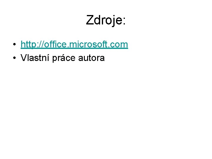 Zdroje: • http: //office. microsoft. com • Vlastní práce autora 
